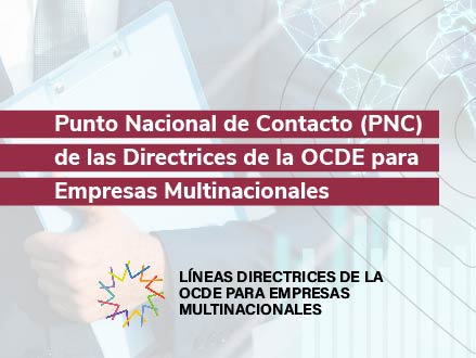 Punto Nacional de Contacto (PNC) de las Directrices de la OCDE para Empresas Multinacionales.